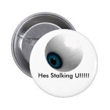 Hes Stalking U!!!!! Pinback Button