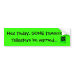Hex today, gone tomorrow! Tailgater Bumper Sticker bumper stickers