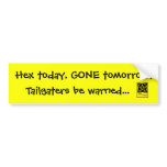 Hex today, gone tomorrow! Tailgater Bumper Sticker bumper stickers