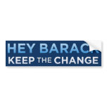 Hey Barack, Keep the Change Bumper Sticker bumper stickers