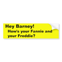Hey Barney!, How's your Fannie and your Freddie? Bumper Stickers