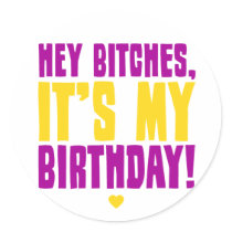 Hey Bitches, It's My Birthday