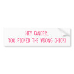 Hey Cancer... You Picked the Wrong Chick! bumper stickers