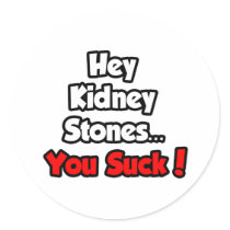 Hey Kidney Stones...You Suck!