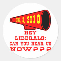 Hey Liberals; Can You Hear Us Now? Stickers