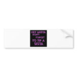 Hey Mista don't forget to tip a sista Bumper Stickers