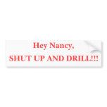 Hey Nancy, SHUT UP AND DRILL!!! bumper stickers