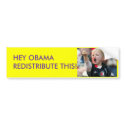 HEY OBAMA REDISTRIBUTE THIS!!!!! bumper stickers