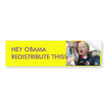 HEY OBAMA REDISTRIBUTE THIS!!!!! bumper stickers