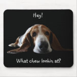 Hey!, What chew lookin at? Mouse Mat