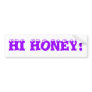 HI HONEY! bumper sticker
