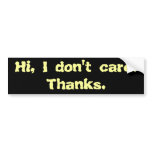 Hi, I don't care. Thanks. bumper stickers