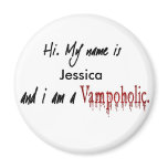 Hi, my name is ____ and I am a vampoholic Fridge Magnets