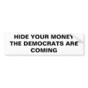 HIDE YOUR MONEYTHE DEMOCRATS ARE COMING bumper stickers