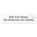 Hide Your MoneyThe Democrats Are Coming bumper stickers