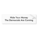 Hide Your MoneyThe Democrats Are Coming bumper stickers