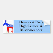 High Crimes , &, Misdemenours, Democrat Party Bumper Stickers