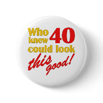 Hilarious 40th Birthday Gifts Pinback Buttons
