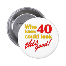 Hilarious 40th Birthday Gifts Pinback Buttons