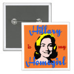 hillary is my homegirl button