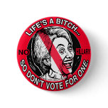 Hillary Life Bitch Button