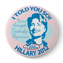 Hillary- Told You So 2012 Pin