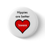 Hippies are Better Lovers buttons