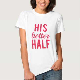His better half word art, text design tshirts