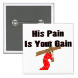 His pain is your gain christian gift item pinback buttons