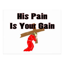 His pain is your gain christian gift item postcard