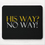 His Way No Way Mouse Pad