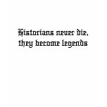 Historians never die, they become legends t-shirts