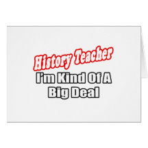 History Teacher...Big Deal Card