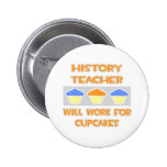 History Teacher ... Will Work For Cupcakes Pinback Buttons