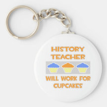 History Teacher ... Will Work For Cupcakes Keychains