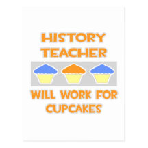 History Teacher ... Will Work For Cupcakes Post Cards
