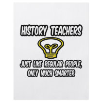 History Teachers...Regular People, Only Smarter