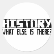 History What Else Is There? Round Stickers