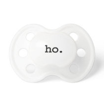 ho. pacifiers