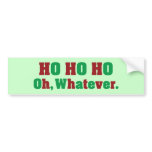 Ho Ho Ho Oh Whatever bumper stickers