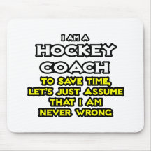 Hockey Coach...Assume I Am Never Wrong Mousepad