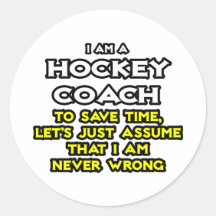 Hockey Coach...Assume I Am Never Wrong Stickers
