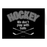 HOCKEY: We Don't Play With Balls Greeting Cards