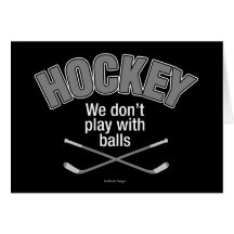HOCKEY: We Don't Play With Balls Greeting Cards