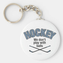 HOCKEY: We Don't Play With Balls Keychains