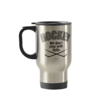 HOCKEY: We Don't Play With Balls Mugs