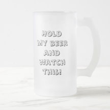 Hold my beer and watch this! mug