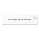 hold my girlfriend while i kiss your girlfriend bumper stickers