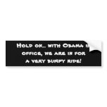 Hold on... with Obama in office, we are in for ... bumper stickers