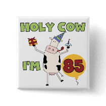 Holy Cow I'm 85 Birthday Tshirts and Gifts Button